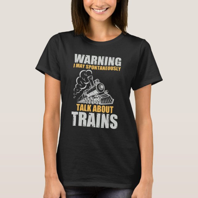 Warning May Spontaneously Talk About Trains T-Shirt (Front)