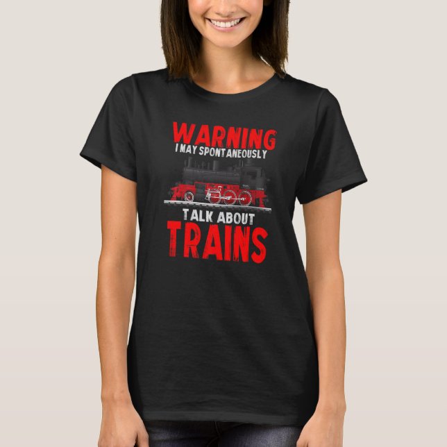 Warning May Spontaneously Talk About Trains T-Shirt (Front)