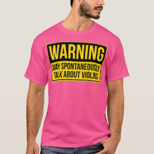 Warning May Spontaneously Talk About Violins Gift T-Shirt