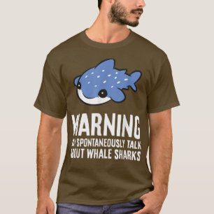 Warning May Spontaneously Talk About Whale Sharks T-Shirt