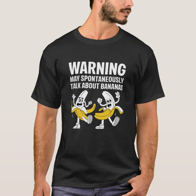 Warning May Spontaneously Talking About Bananas T-Shirt (Front)