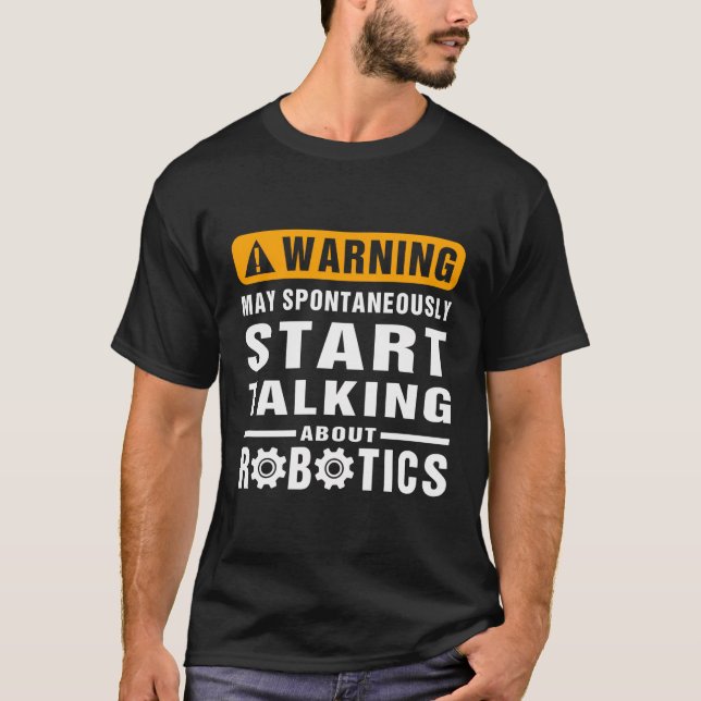 Warning May Spontaneously Talking About Robotics E T-Shirt (Front)