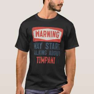 Warning May St Talking About Timpani T-Shirt