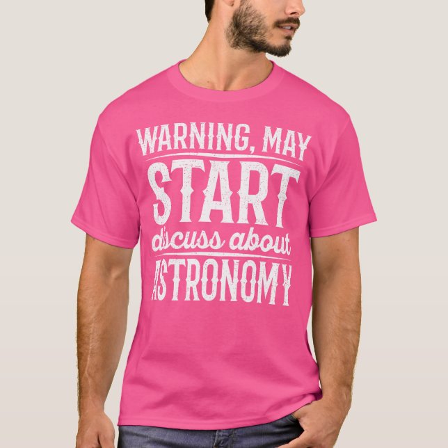 Warning May Start Discuss About Astronomy T-Shirt (Front)