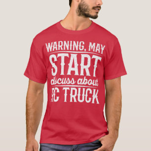Warning May Start Discuss About Rc Truck T-Shirt