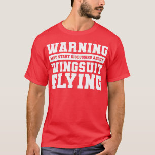 Warning May Start Discuss About Wingsuit Flying Sk T-Shirt