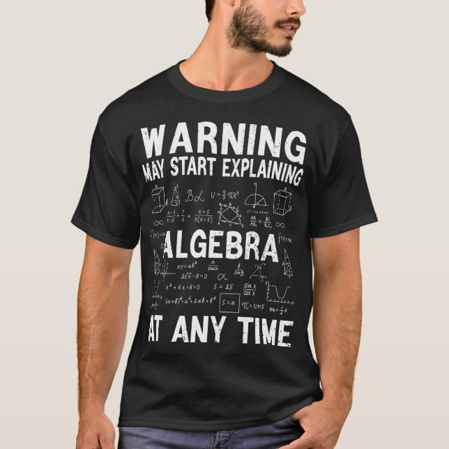 Warning May Start Explaining Algebra Funny Math  T-Shirt (Front)
