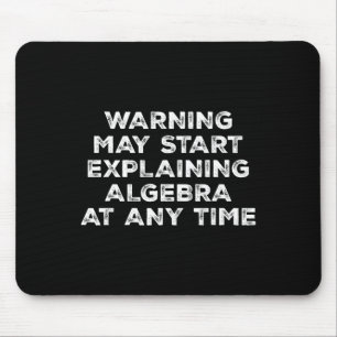 Warning May Start Explaining Algebra Funny Math Te Mouse Mat