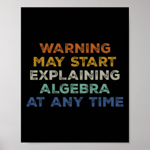 Warning May Start Explaining Algebra Funny Math Te Poster