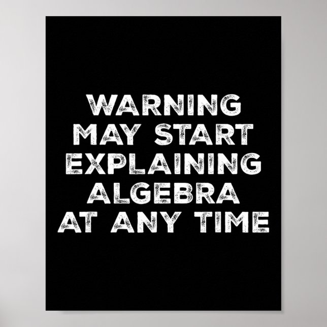 Warning May Start Explaining Algebra Funny Math Te Poster (Front)
