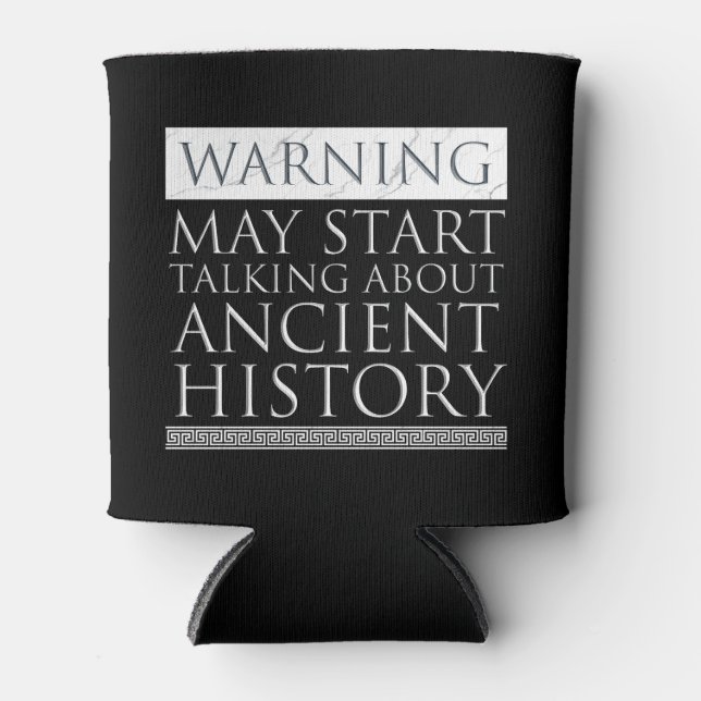 Warning - May Start Talking About Ancient History Can Cooler (Front)