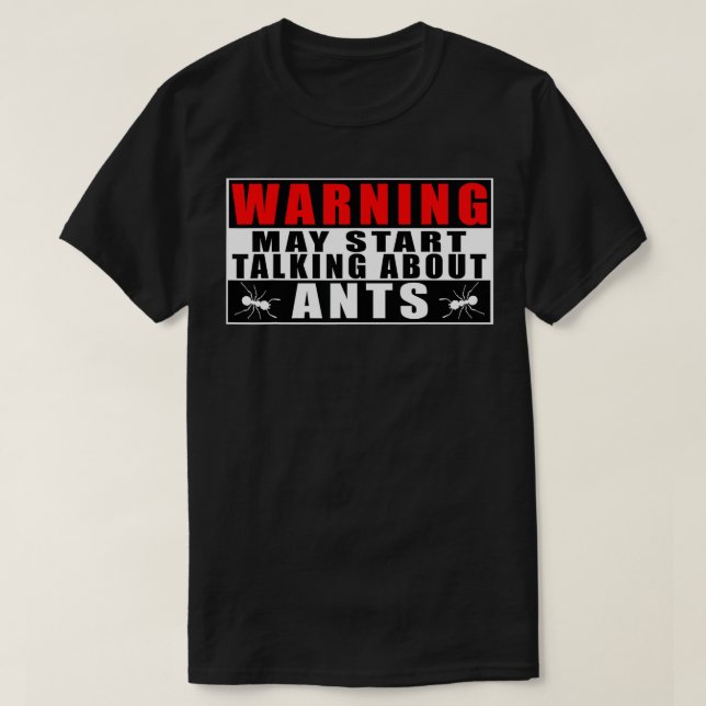 Warning May Start Talking About Ants Funny Quotes  T-Shirt (Design Front)