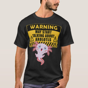 Warning May start talking about Aolotl funny aolot T-Shirt