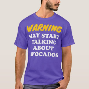 Warning May Start Talking About Avocados  T-Shirt