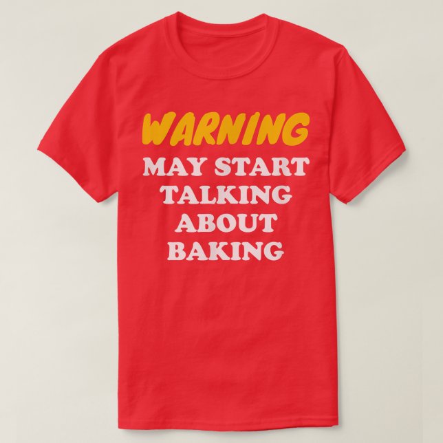 Warning May Start Talking About Baking  2825 T-Shirt (Design Front)