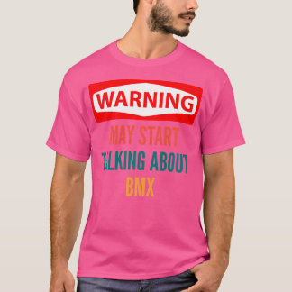 Warning May Start Talking About Bmx T-Shirt