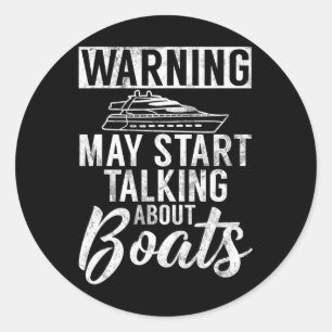 Warning May Start Talking About Boats Boating Classic Round Sticker