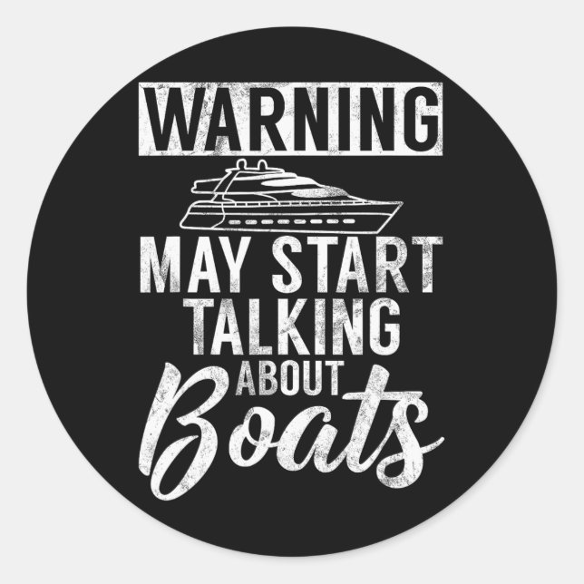 Warning May Start Talking About Boats Boating  Classic Round Sticker (Front)