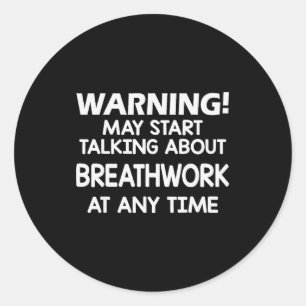 Warning May Start Talking About Breathwork At Any Classic Round Sticker