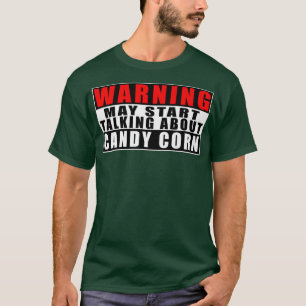 Warning May Start Talking About Candy Corn Funny53 T-Shirt