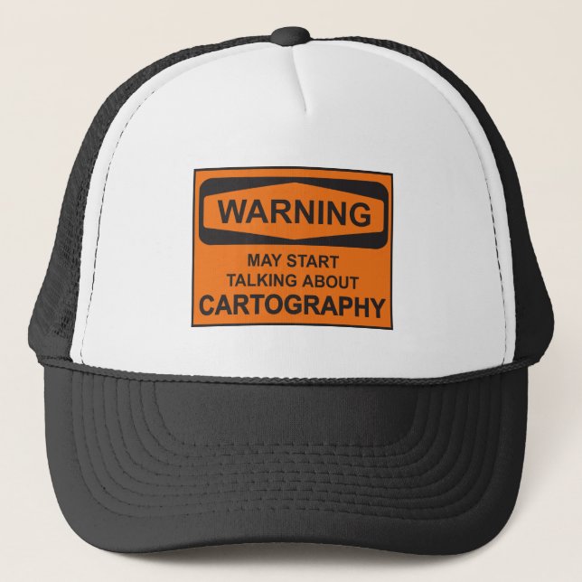 Warning May Start Talking About Cartography Trucker Hat (Front)