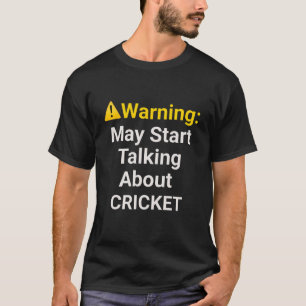 Warning: May Start Talking about Cricket - Funny T-Shirt