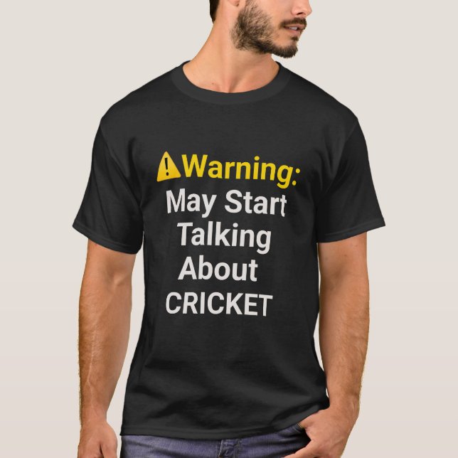 Warning: May Start Talking about Cricket - Funny  T-Shirt (Front)