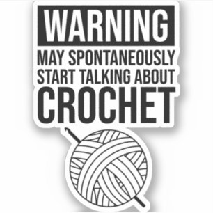 Warning - May Start Talking About Crochet