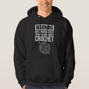 Warning - May Start Talking About Crochet Hoodie