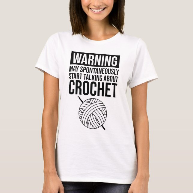 Warning - May Start Talking About Crochet T-Shirt (Front)