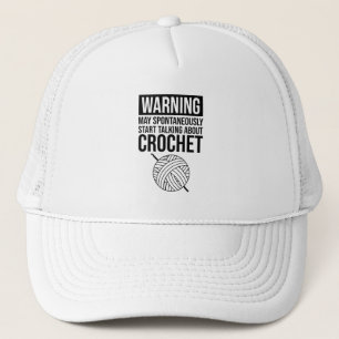 Warning - May Start Talking About Crochet Trucker Hat