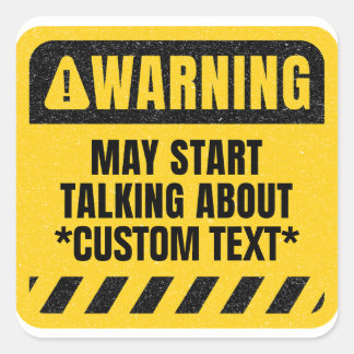 Warning May Start Talking About Custom Text Square Sticker