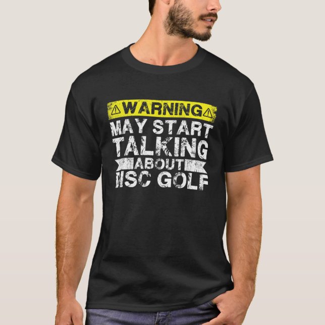 Warning May Start Talking About Disc Golf T-Shirt (Front)