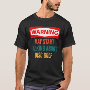 Warning May Start Talking About Disc Golf T-Shirt