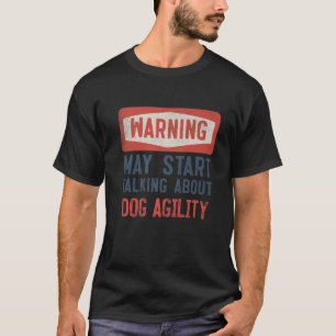 Warning May Start Talking About Dog Agility T-Shirt