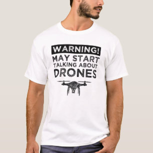 Warning! May Start Talking About Drones T-Shirt