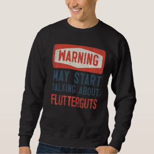 Warning May Start Talking About Flutterguts Sweatshirt