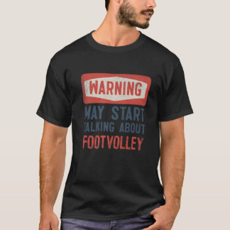 Warning May Start Talking About Footvolley T-Shirt
