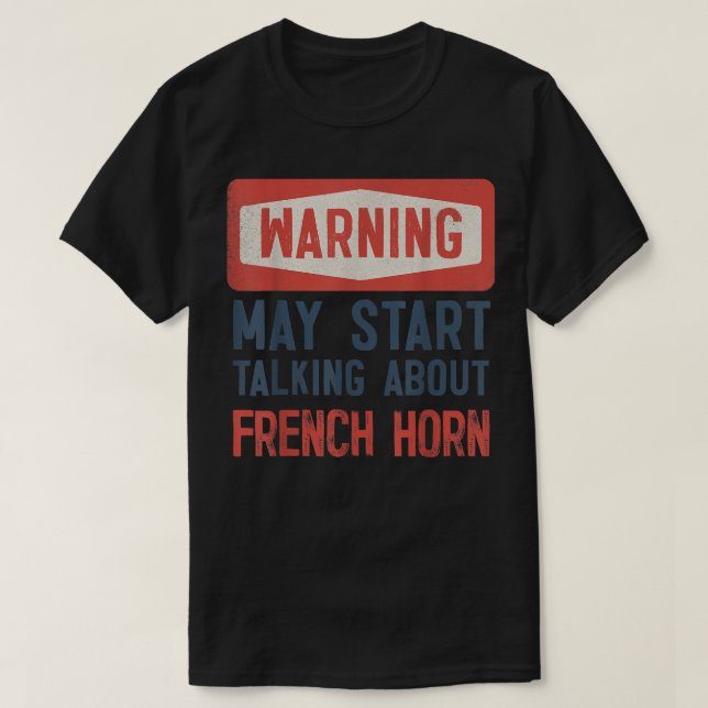 Warning May Start Talking About French Horn2 T-Shirt (Design Front)