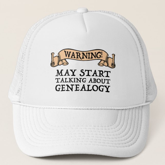 Warning! May Start Talking About Genealogy Trucker Hat (Front)