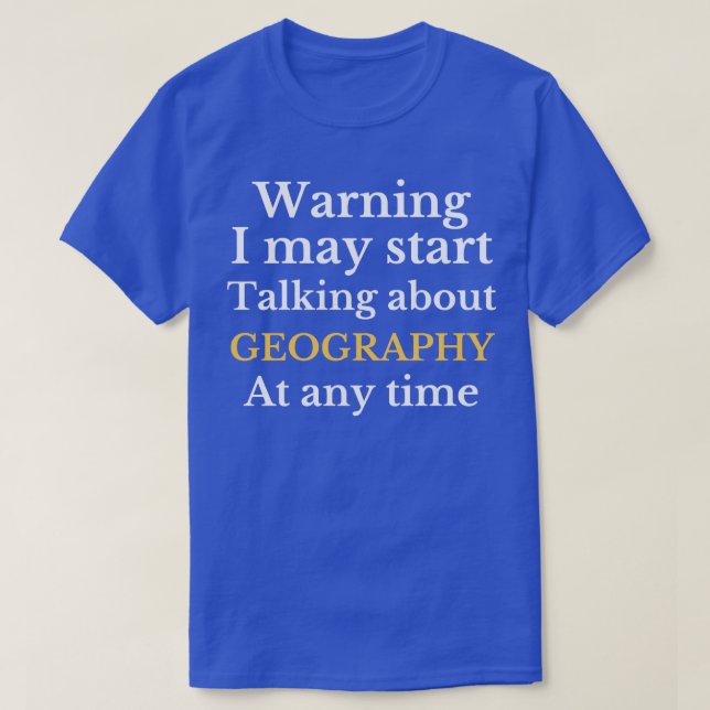 Warning May Start Talking About Geography (1) T-Shirt (Design Front)