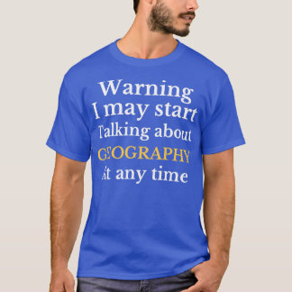 Warning May Start Talking About Geography (1) T-Shirt