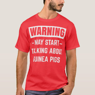 Warning May Start Talking About Guinea Pigs Funny T-Shirt