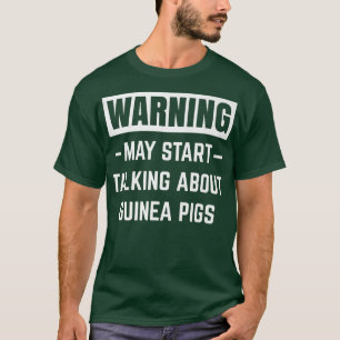 Warning May Start Talking About Guinea Pigs Funny T-Shirt