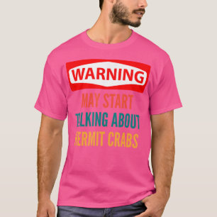 Warning May Start Talking About Hermit Crabs T-Shirt
