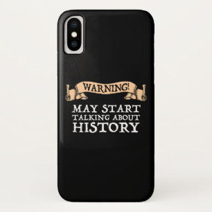 Warning! May Start Talking About History Funny iPhone X Case