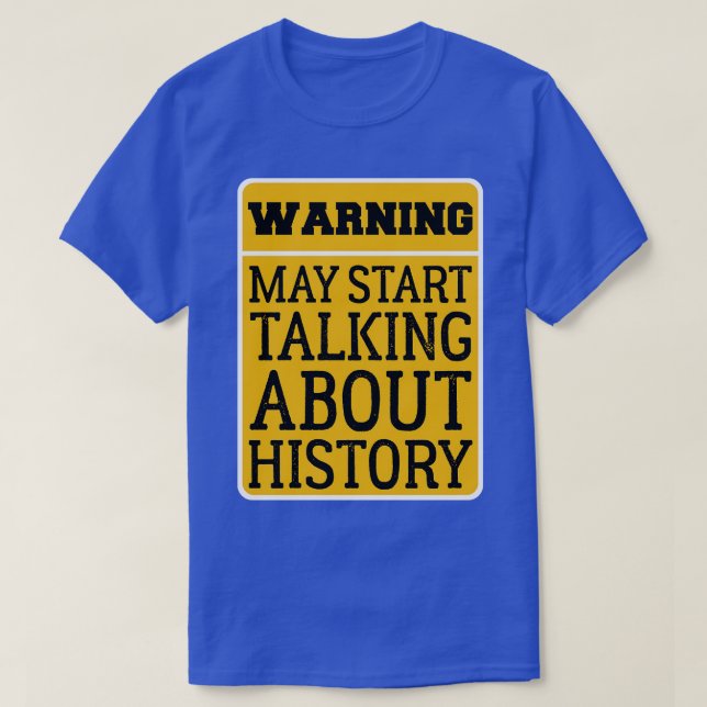 Warning May Start Talking About History Funny desi T-Shirt (Design Front)