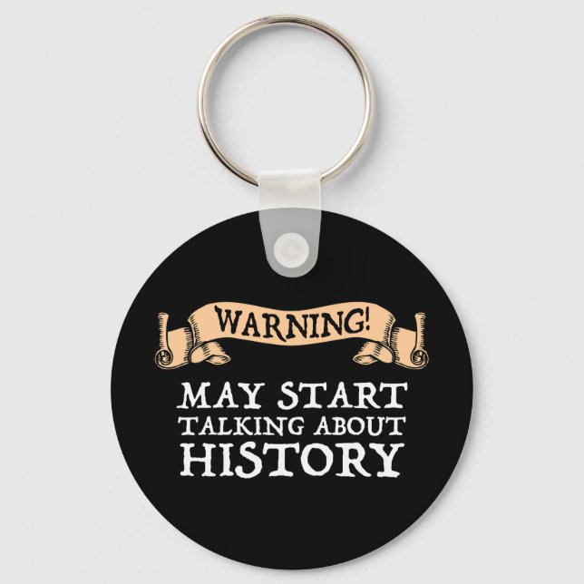 Warning! May Start Talking About History Funny Key Ring (Front)