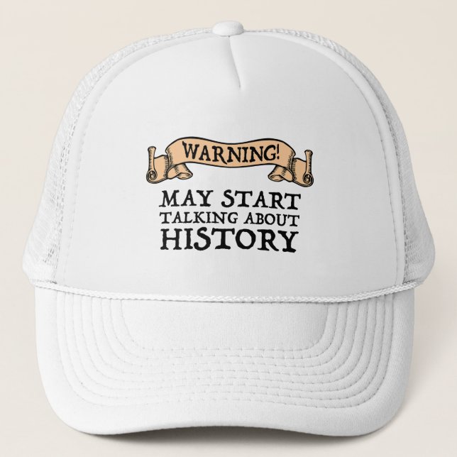 Warning! May Start Talking About History Funny Trucker Hat (Front)