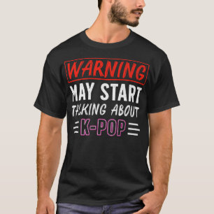 Warning May Start Talking About K-Pop Funny Kpop M T-Shirt